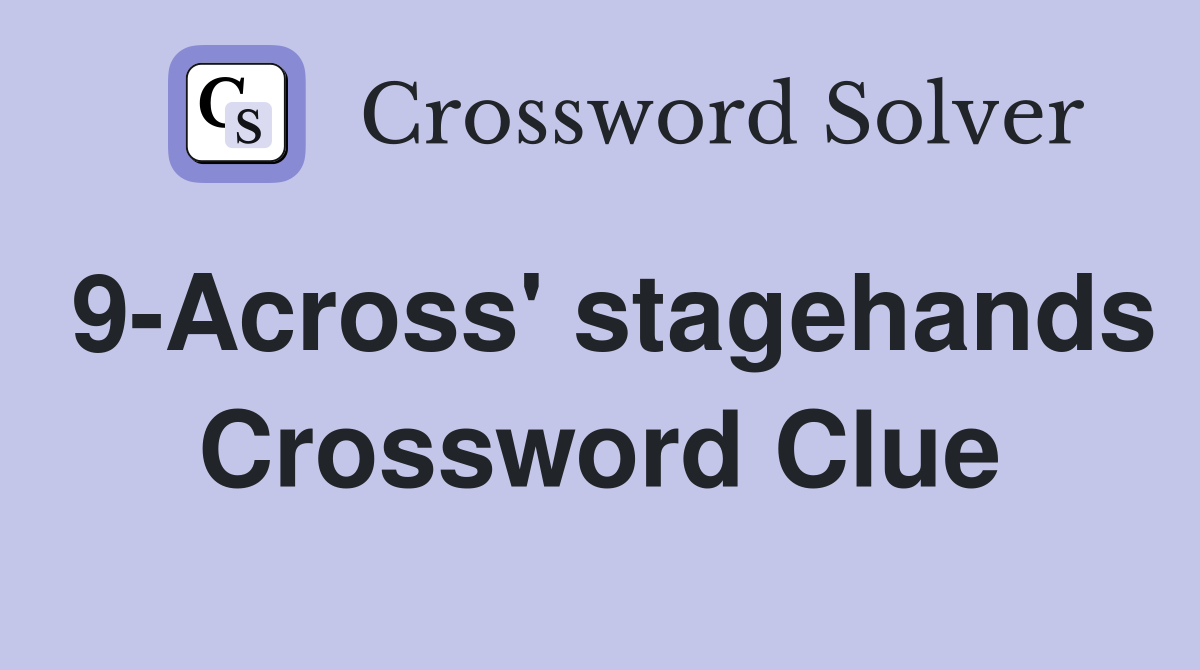 9-Across' stagehands Crossword Clue
