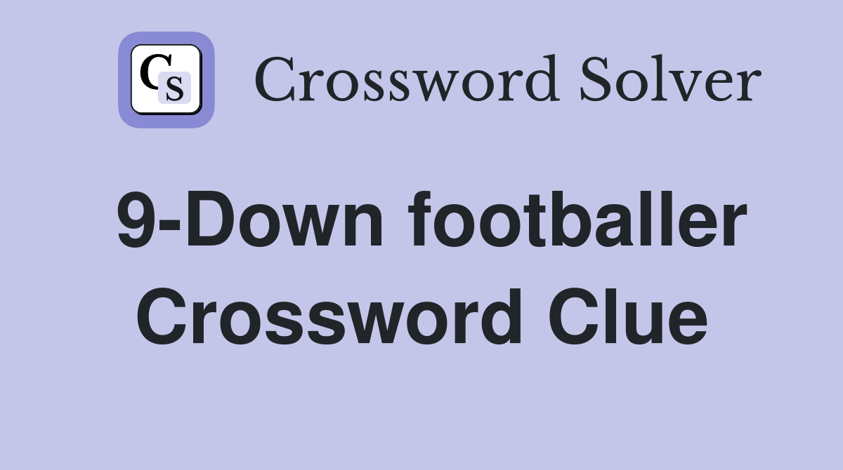 9-Down footballer Crossword Clue