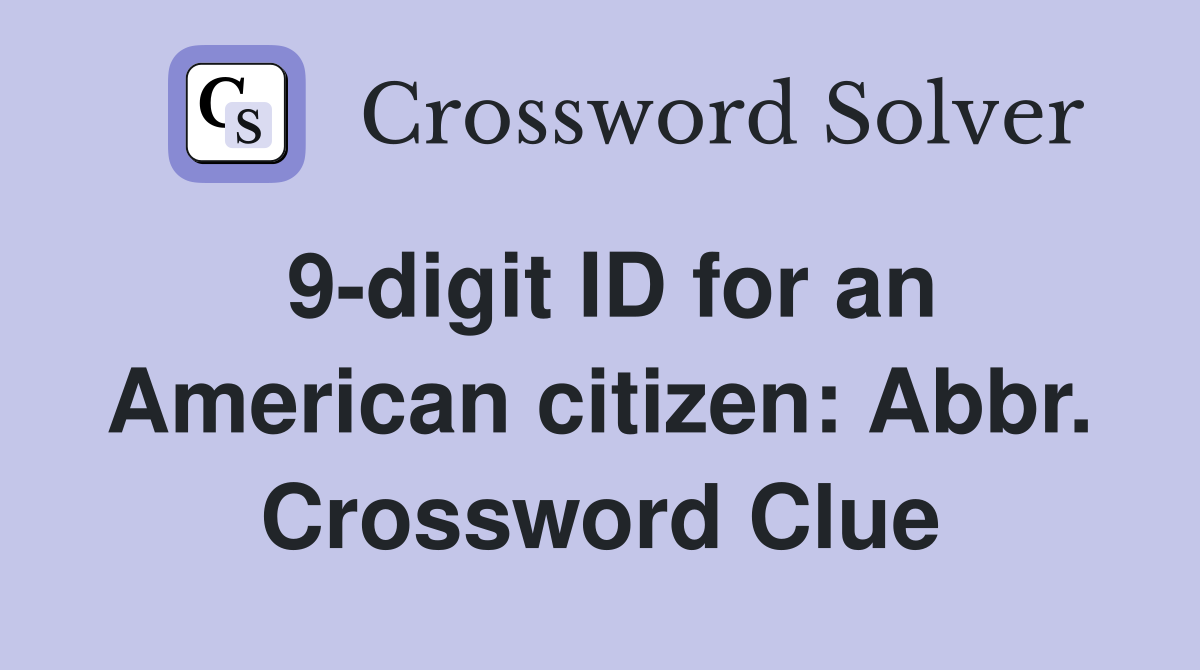 9-digit ID for an American citizen: Abbr. Crossword Clue