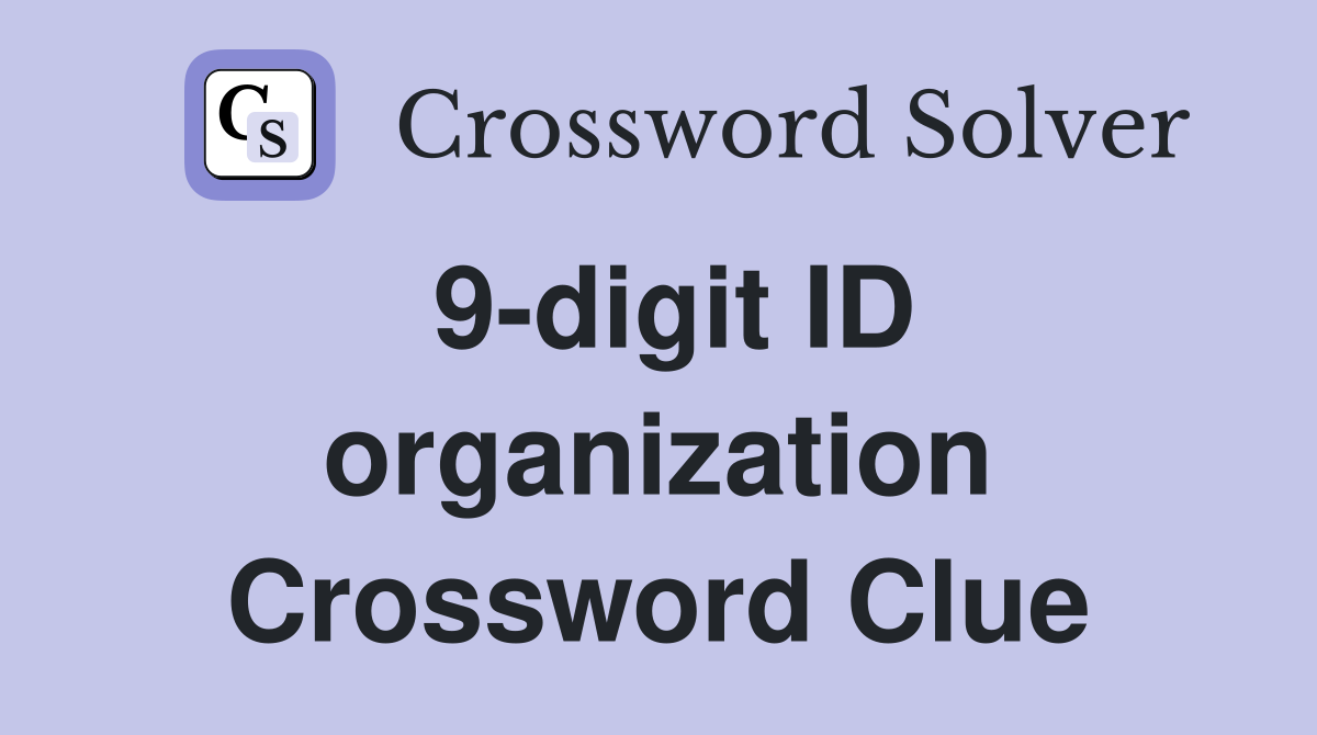 9-digit ID organization Crossword Clue