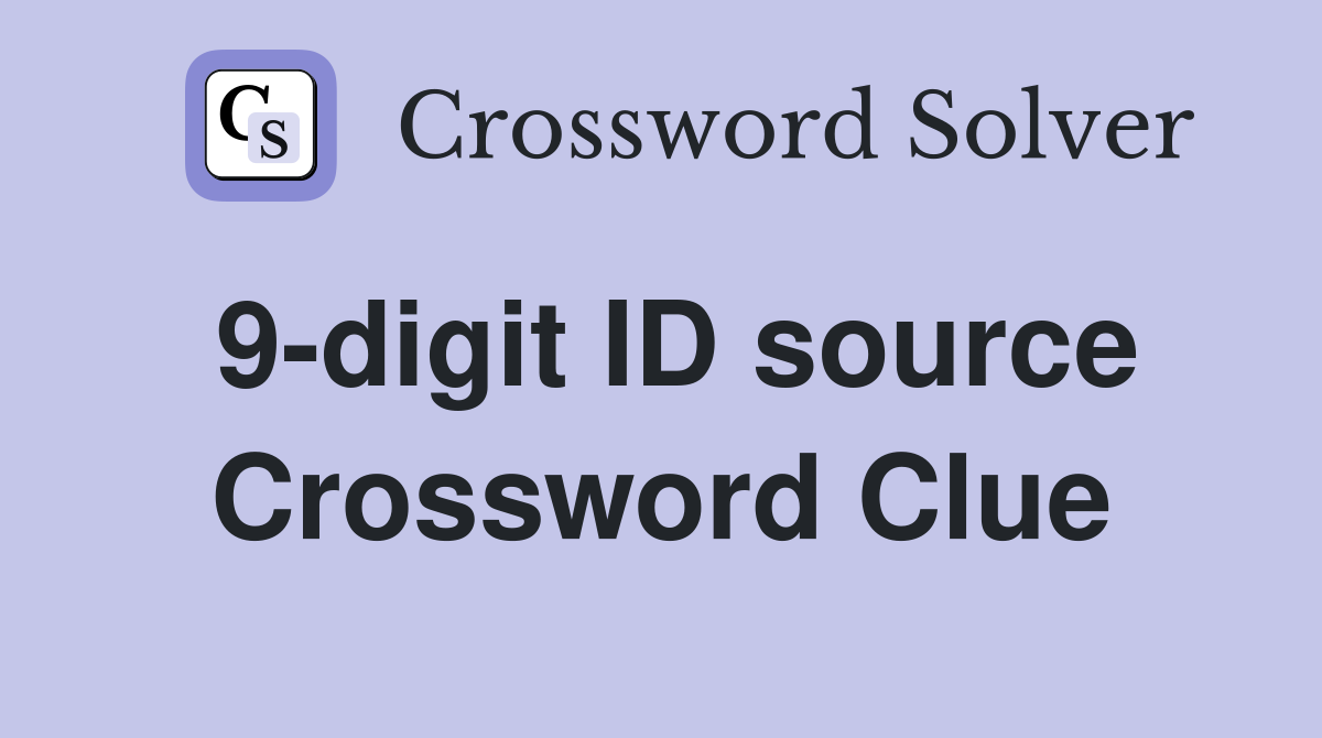 9-digit ID source Crossword Clue