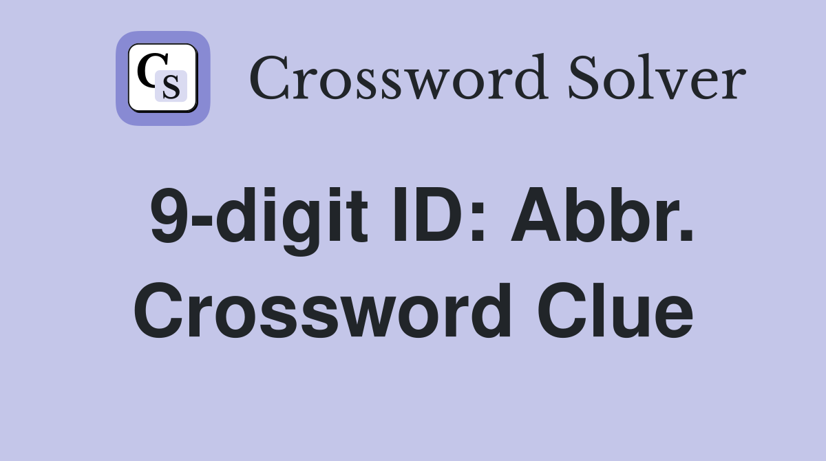 9-digit ID: Abbr. Crossword Clue