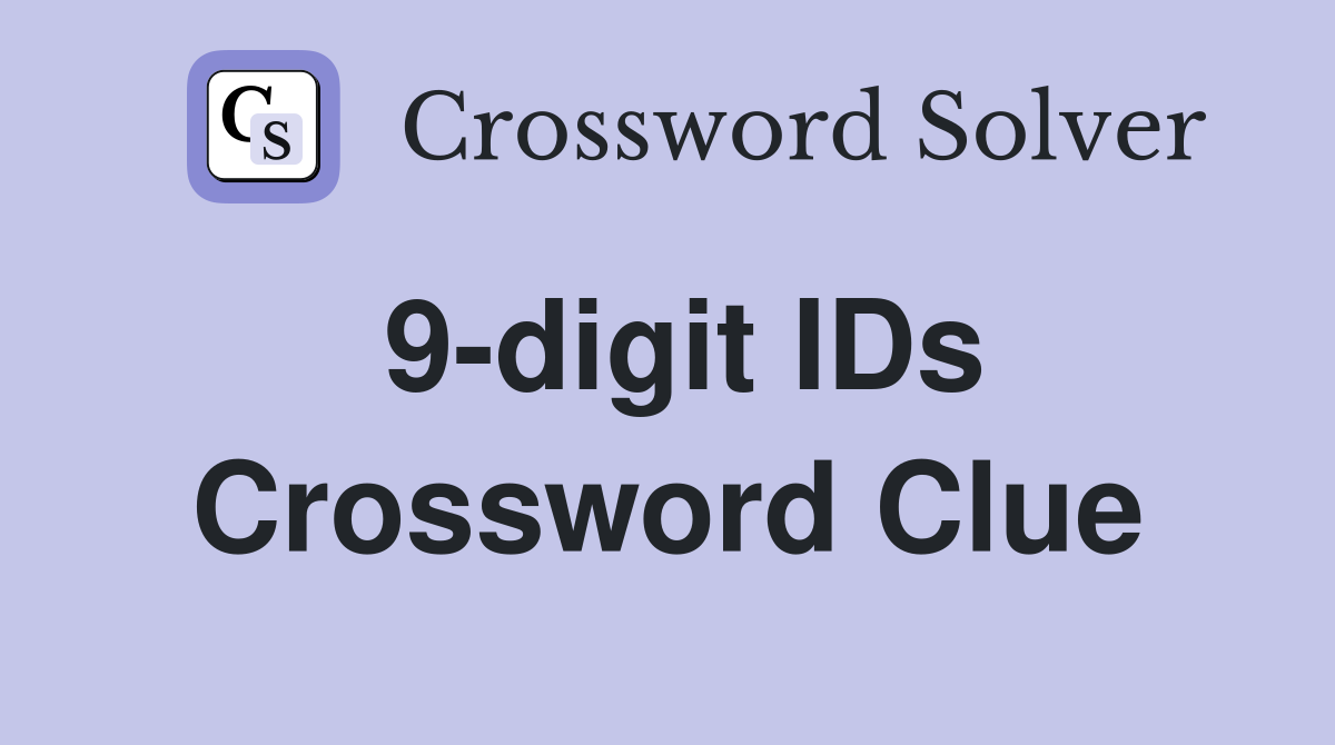 9-digit IDs Crossword Clue