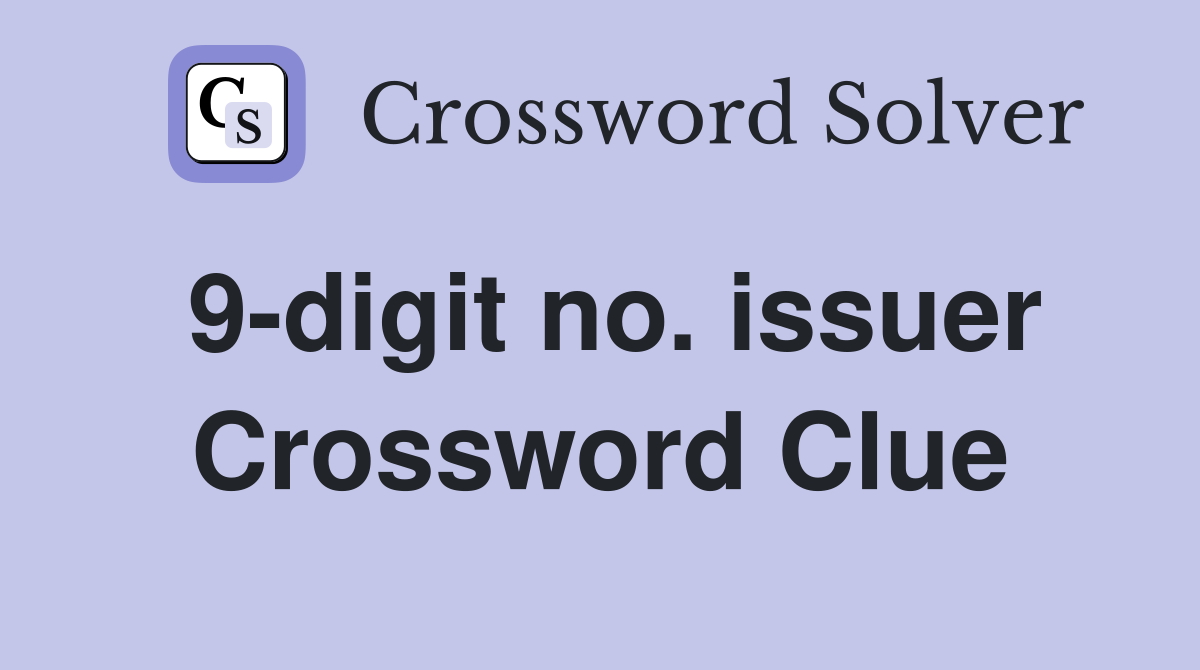 9-digit no. issuer Crossword Clue