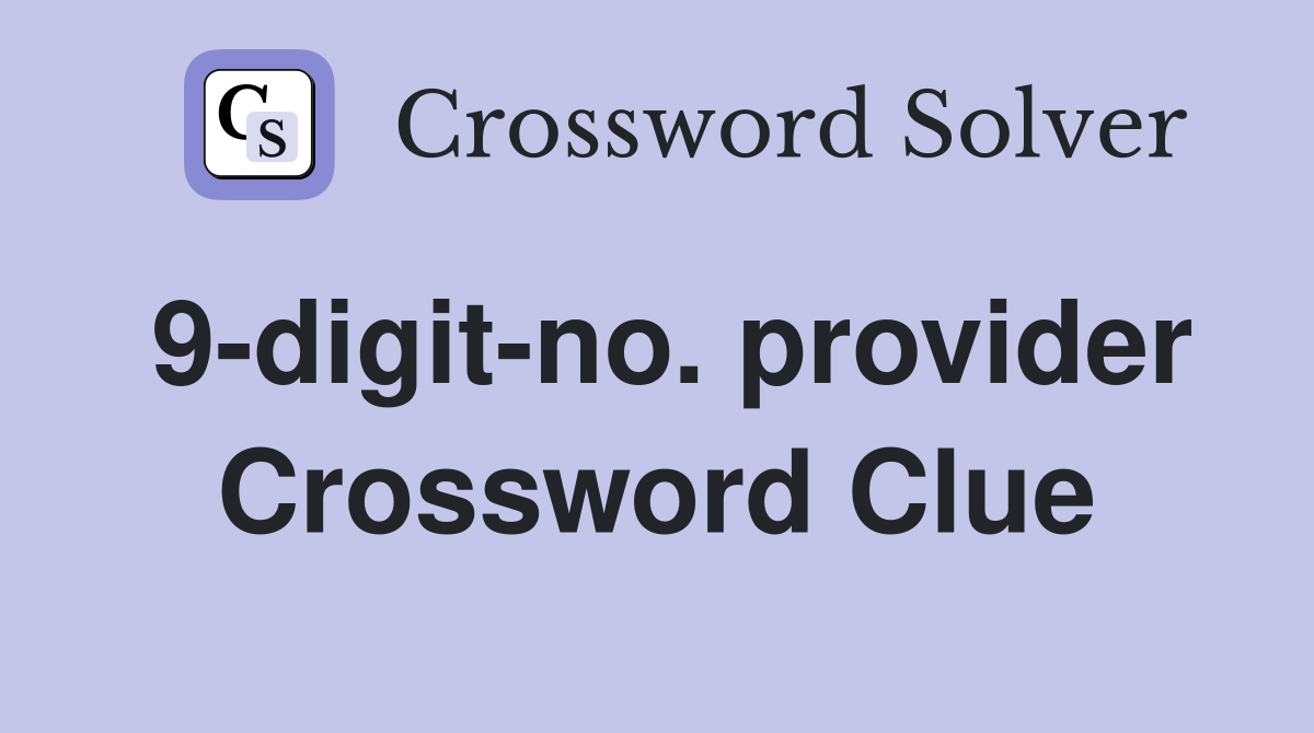 9-digit-no. provider Crossword Clue