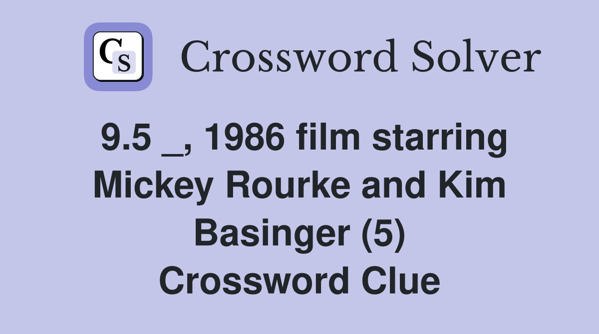 9.5 _, 1986 film starring Mickey Rourke and Kim Basinger (5) Crossword Clue