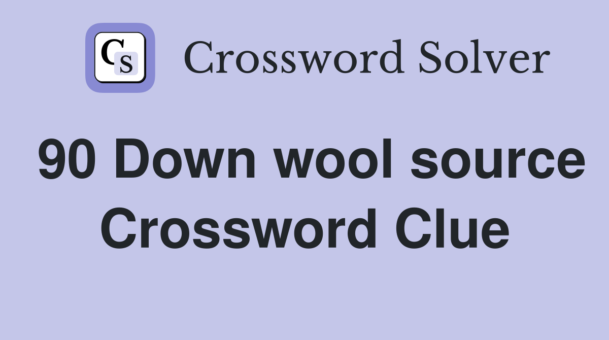 90 Down wool source Crossword Clue