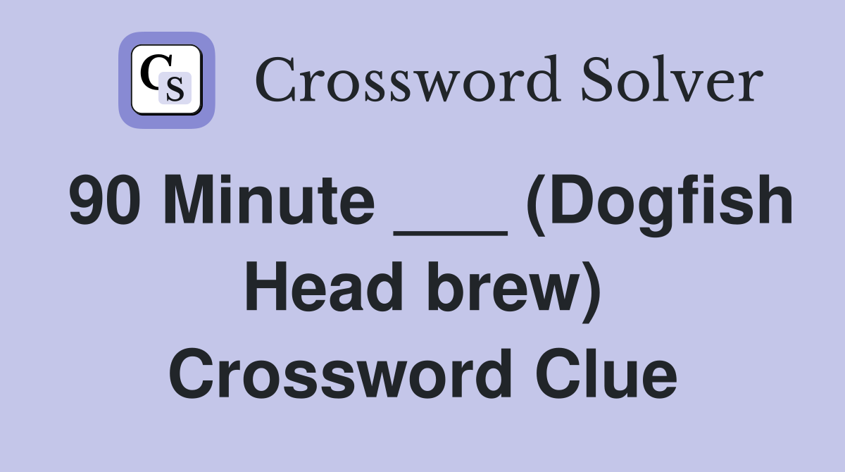90 Minute ___ (Dogfish Head brew) Crossword Clue
