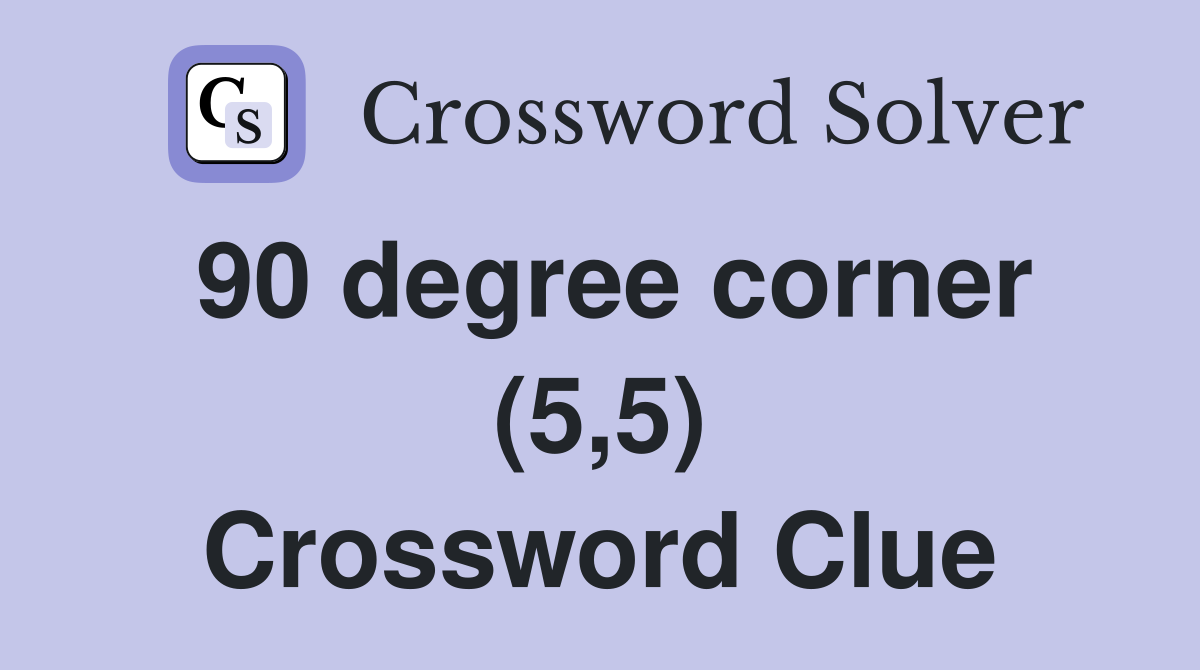 90 degree corner (5,5) Crossword Clue
