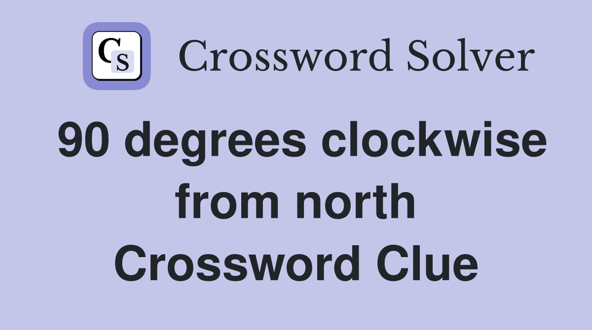 90 degrees clockwise from north Crossword Clue