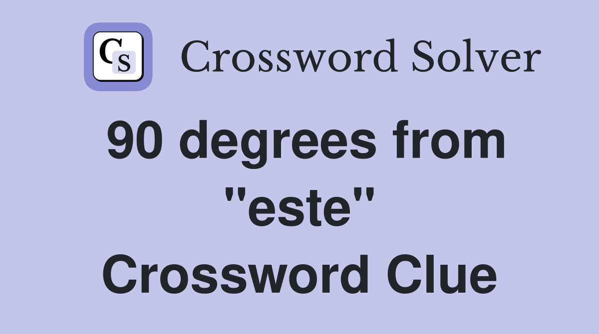 90 degrees from "este" Crossword Clue