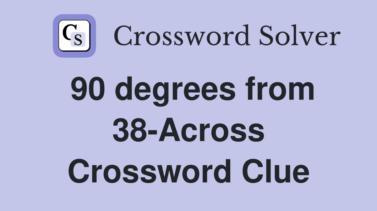 90 degrees from 38-Across Crossword Clue