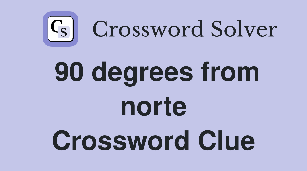 90 degrees from norte Crossword Clue