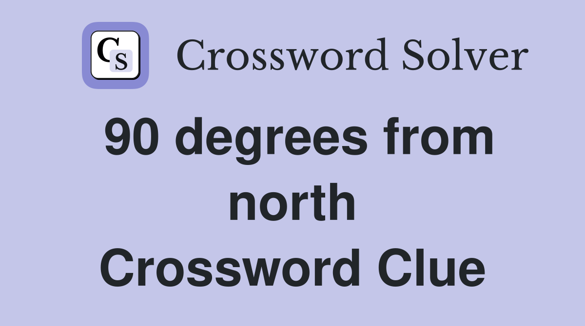 90 degrees from north Crossword Clue
