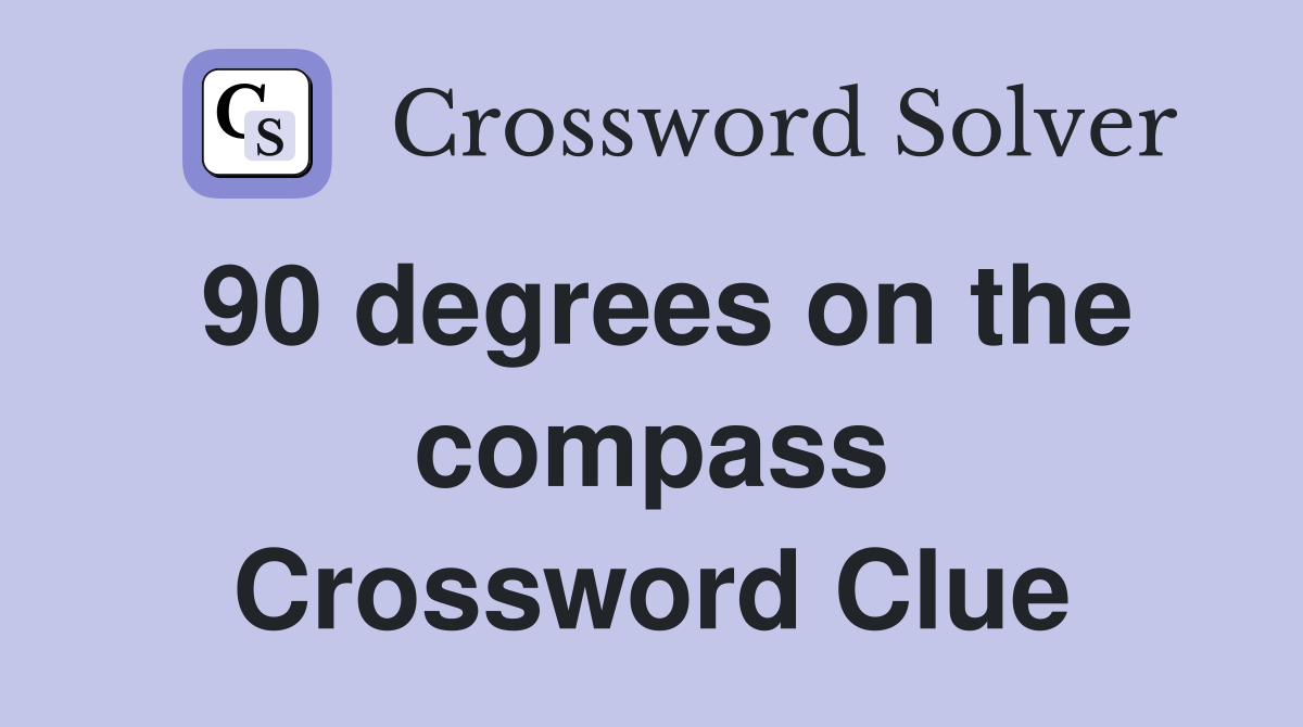 90 degrees on the compass Crossword Clue