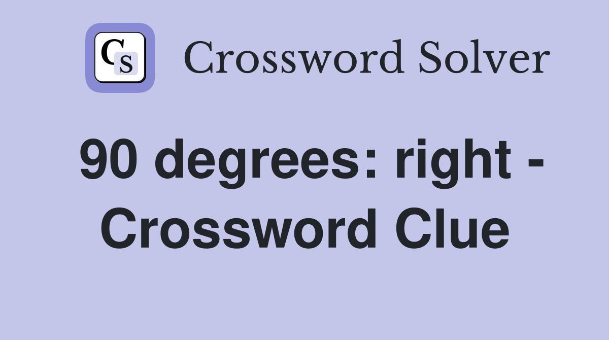 90 degrees: right - Crossword Clue