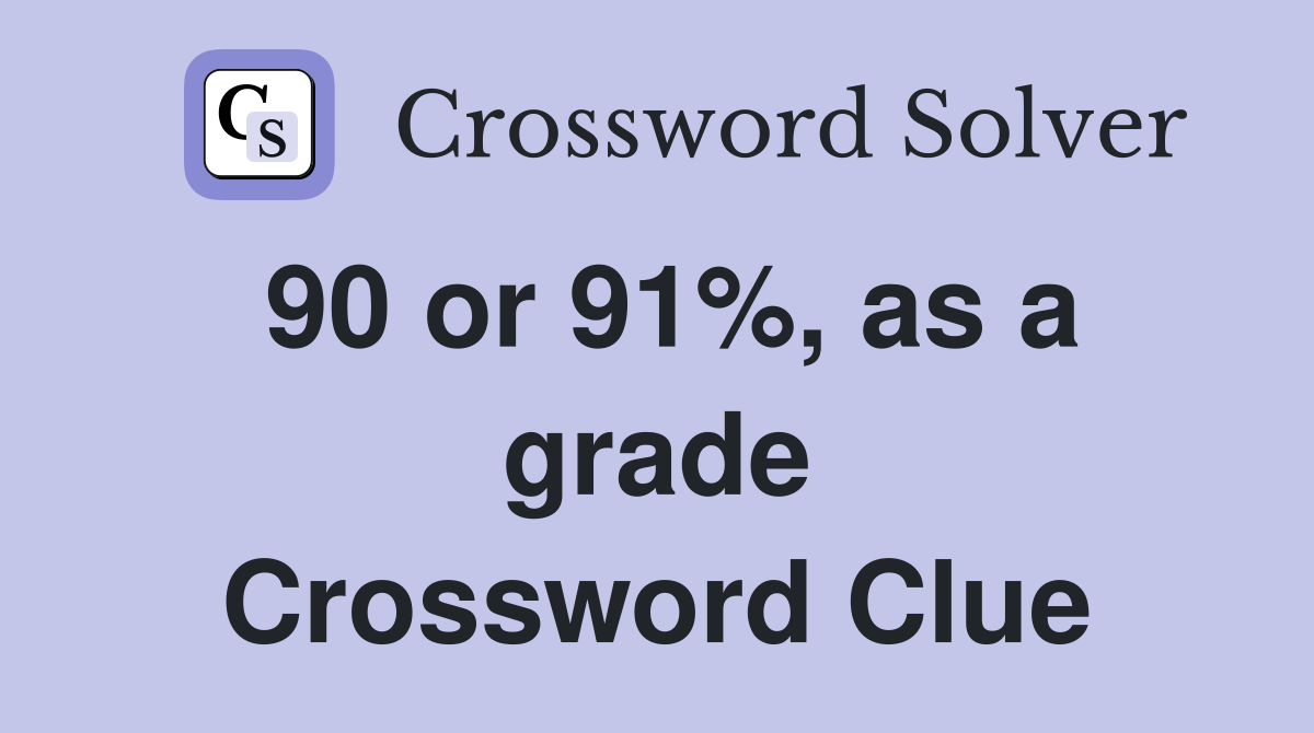 90 or 91%, as a grade Crossword Clue