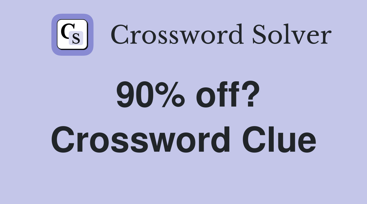 90% off? Crossword Clue