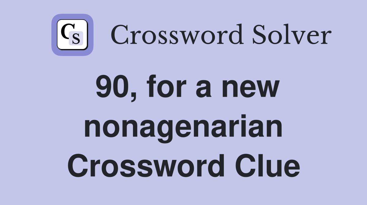 90, for a new nonagenarian Crossword Clue