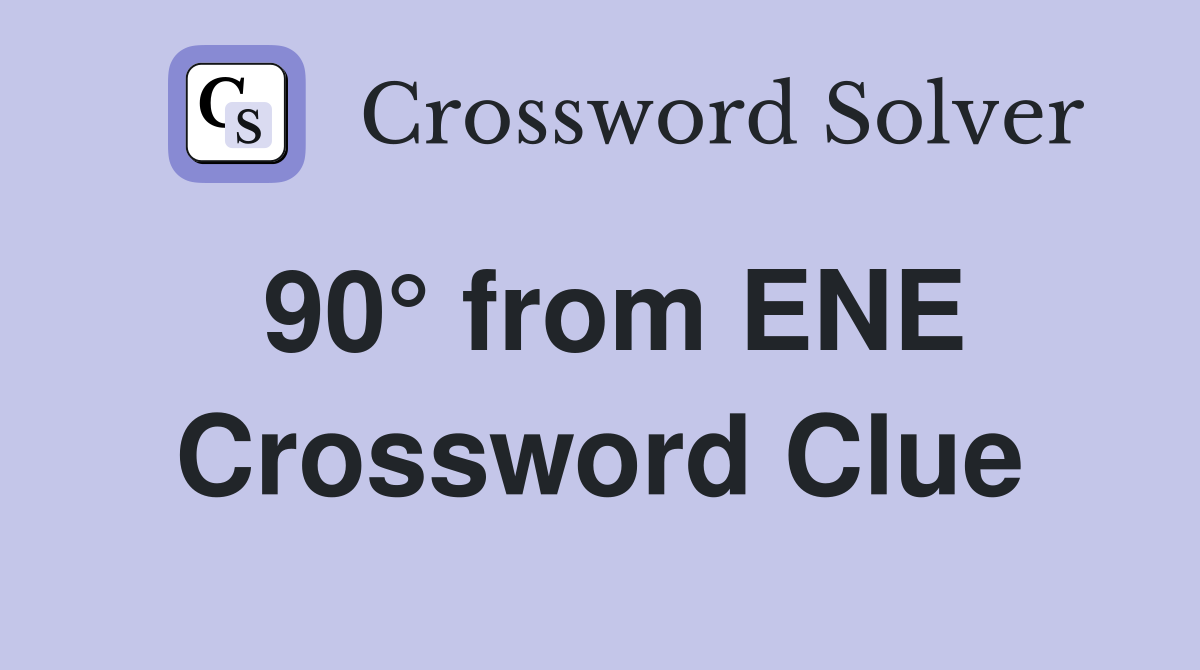90° from ENE Crossword Clue