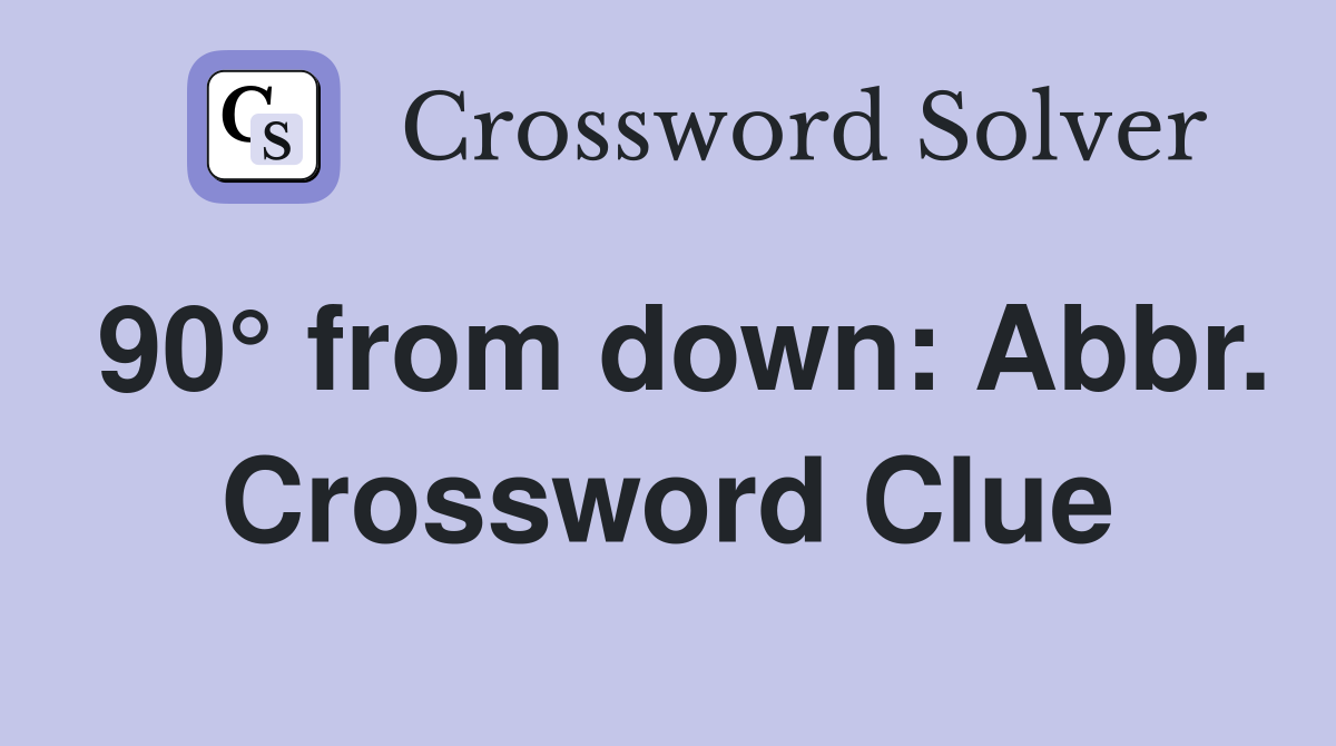 90° from down: Abbr. Crossword Clue
