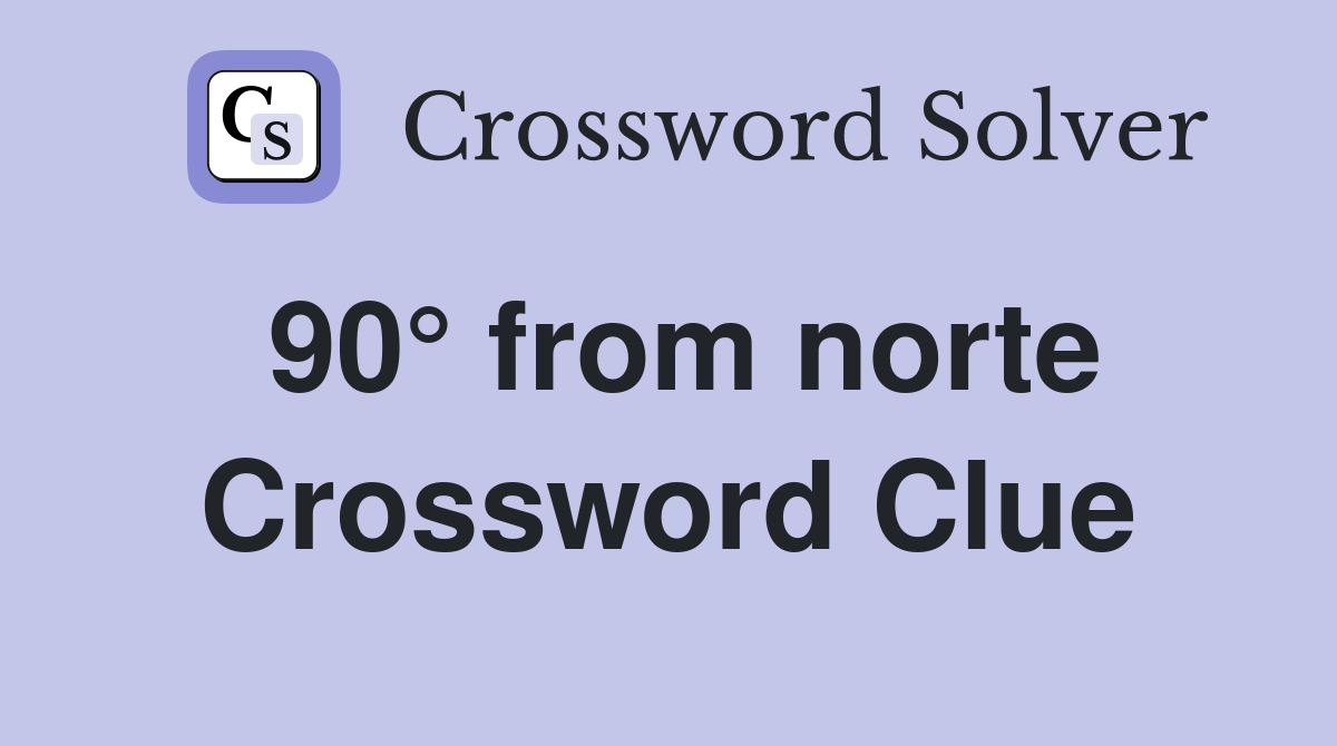 90° from norte Crossword Clue