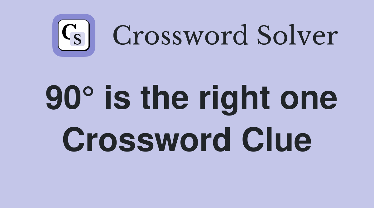 90° is the right one Crossword Clue