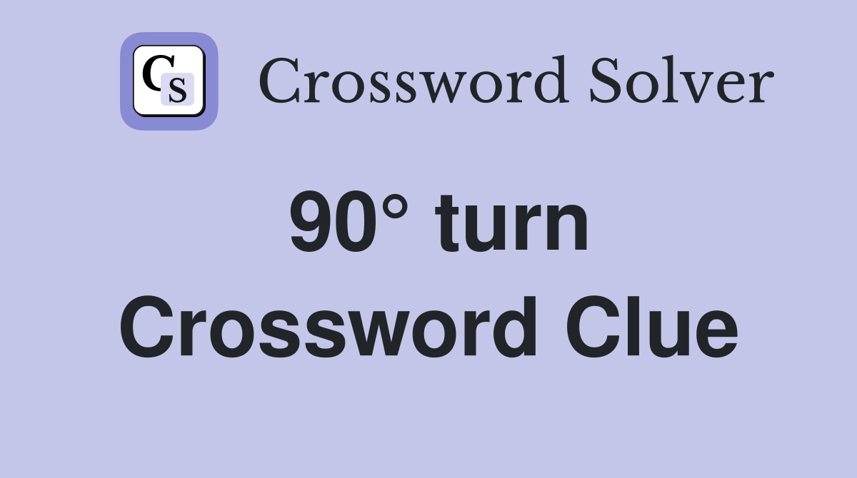 90° turn Crossword Clue