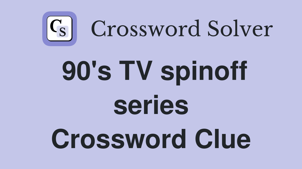 90's TV spinoff series Crossword Clue