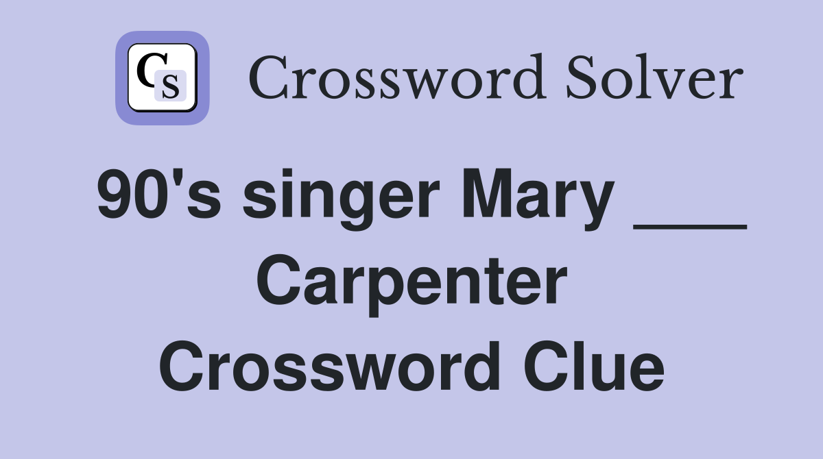 90's singer Mary ___ Carpenter Crossword Clue
