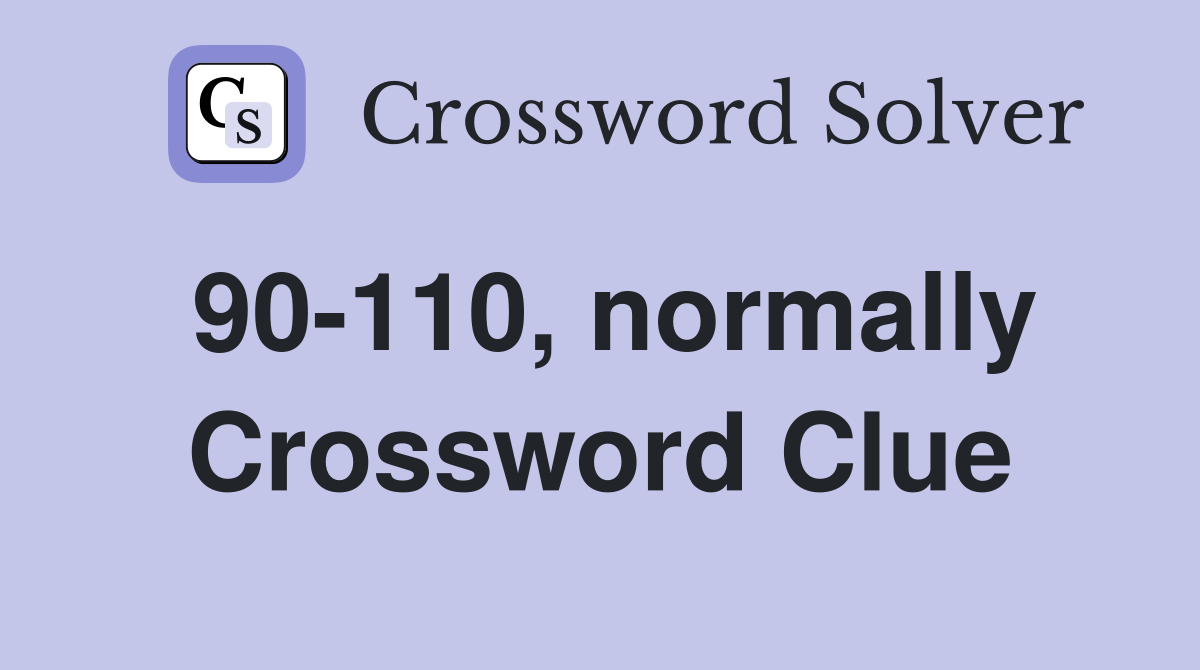 90-110, normally Crossword Clue