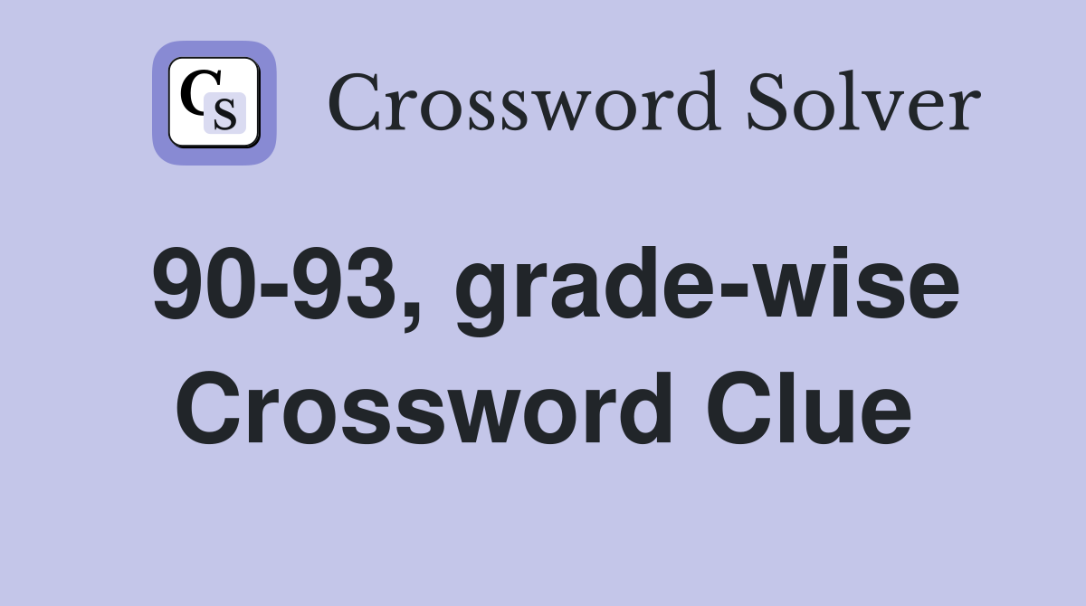 90-93, grade-wise Crossword Clue