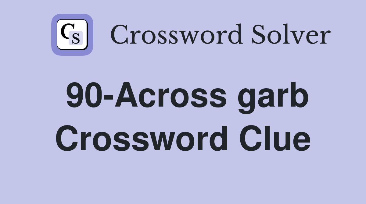 90-Across garb Crossword Clue