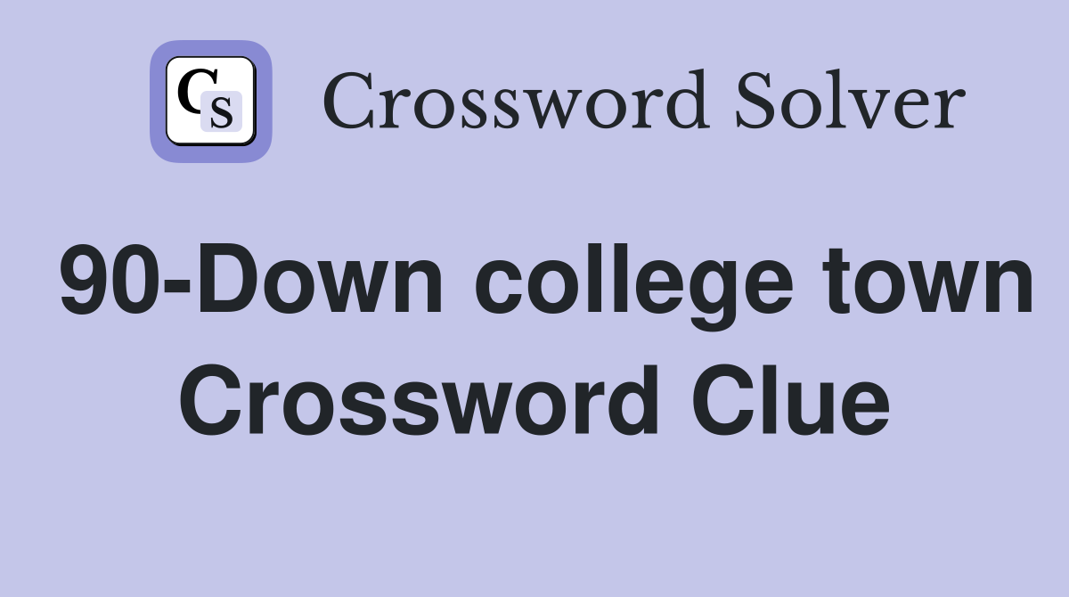 90-Down college town Crossword Clue