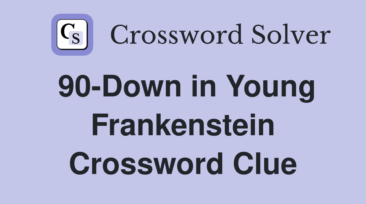 90-Down in Young Frankenstein Crossword Clue