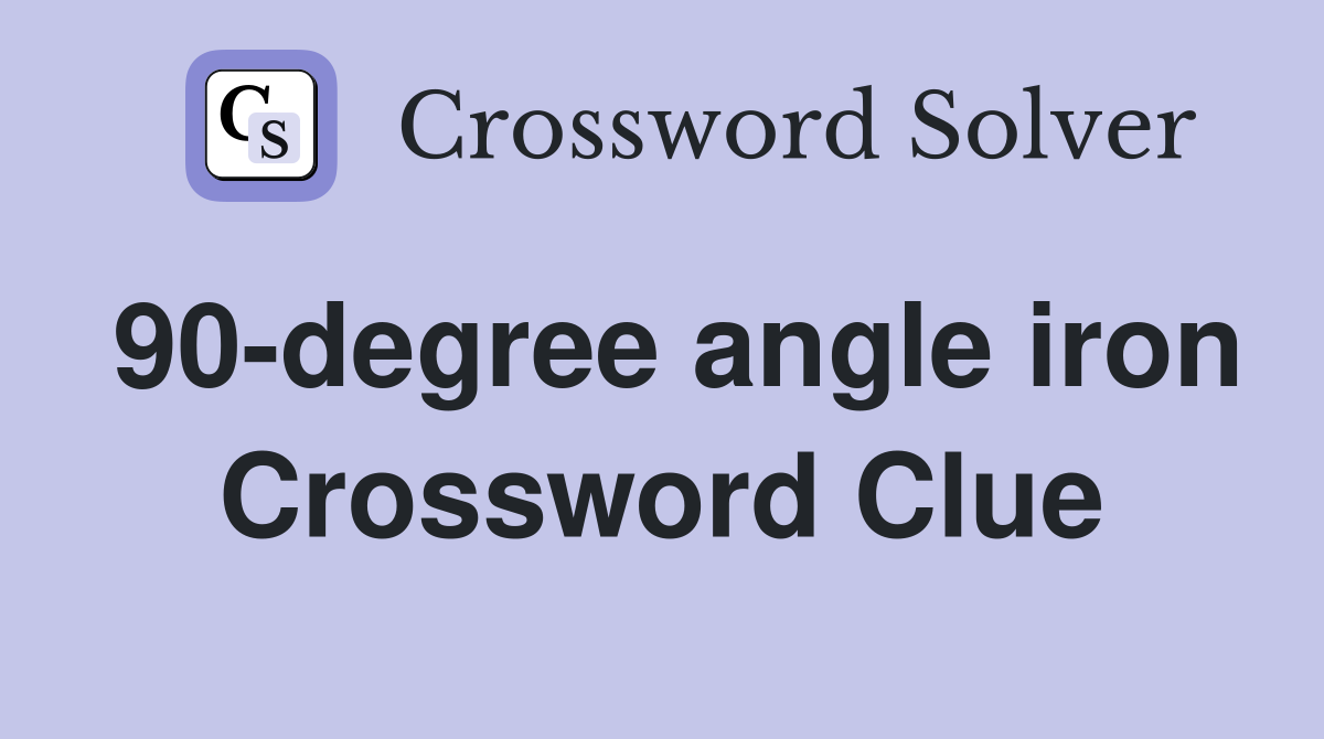 90-degree angle iron Crossword Clue