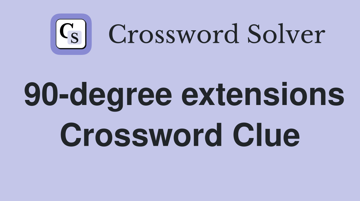 90-degree extensions Crossword Clue