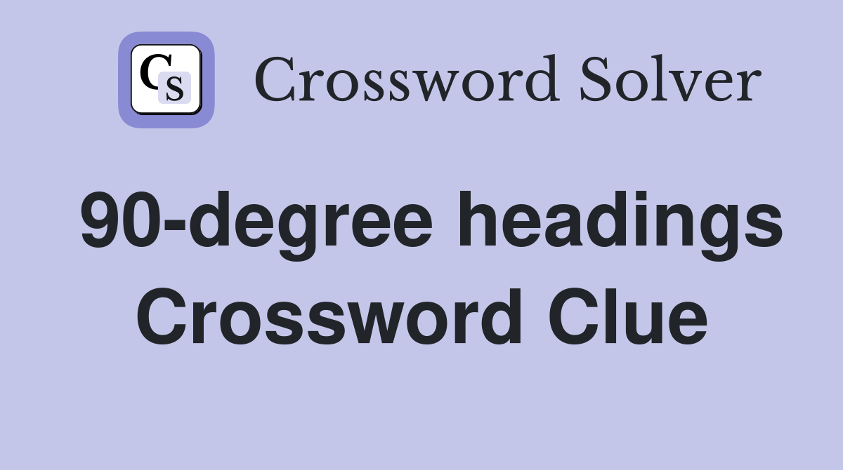90-degree headings Crossword Clue