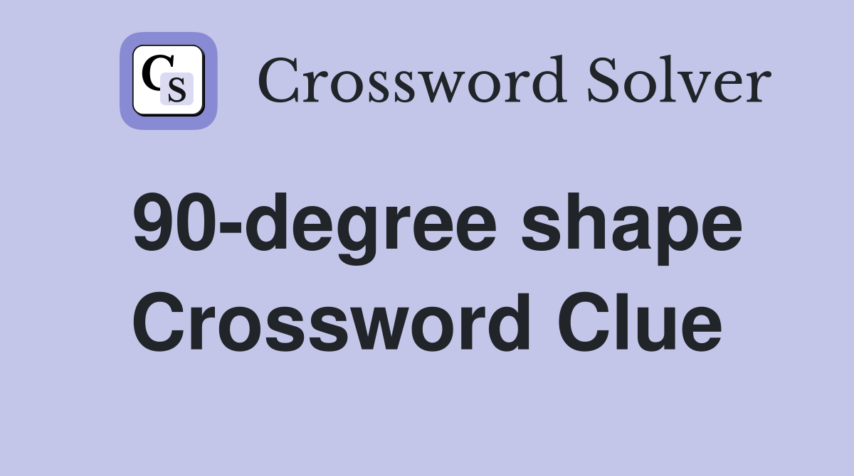 90-degree shape Crossword Clue