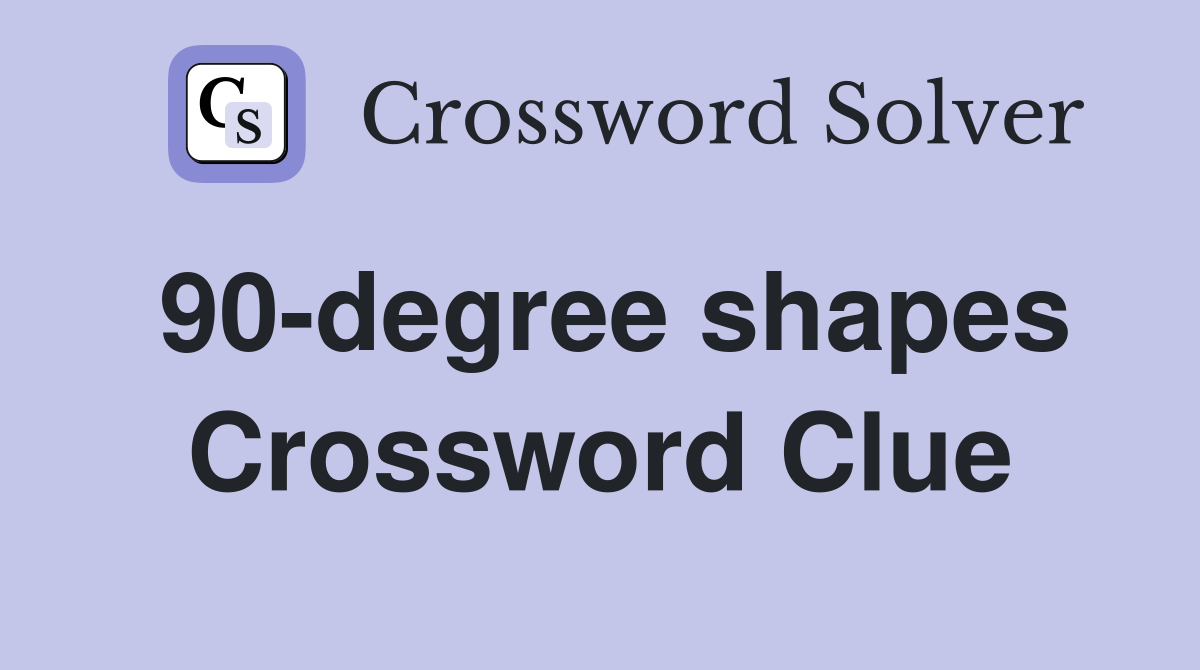 90-degree shapes Crossword Clue