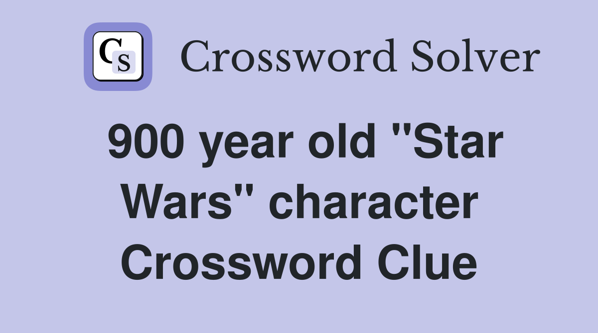 900 year old "Star Wars" character Crossword Clue
