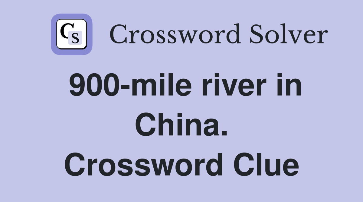 900-mile river in China. Crossword Clue