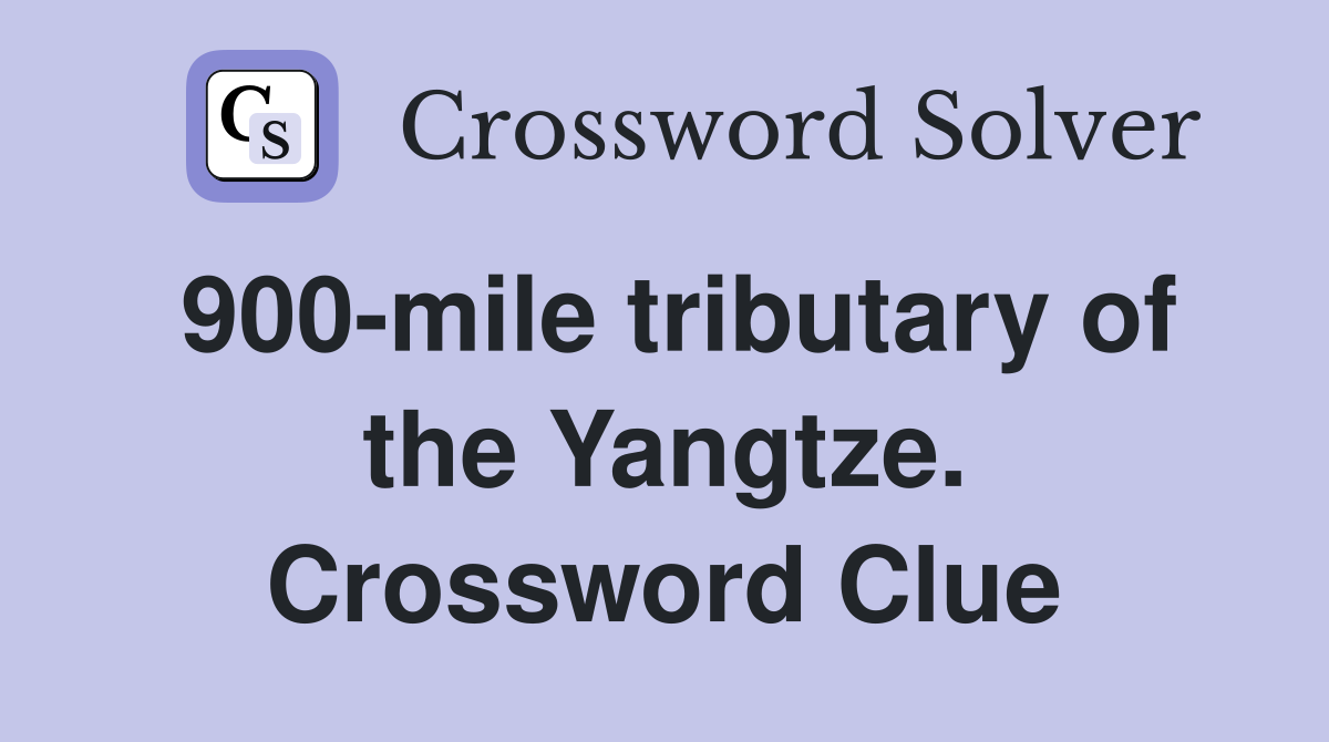 900-mile tributary of the Yangtze. Crossword Clue