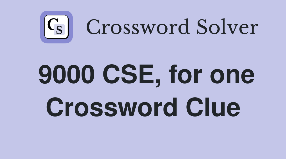 9000 CSE, for one Crossword Clue