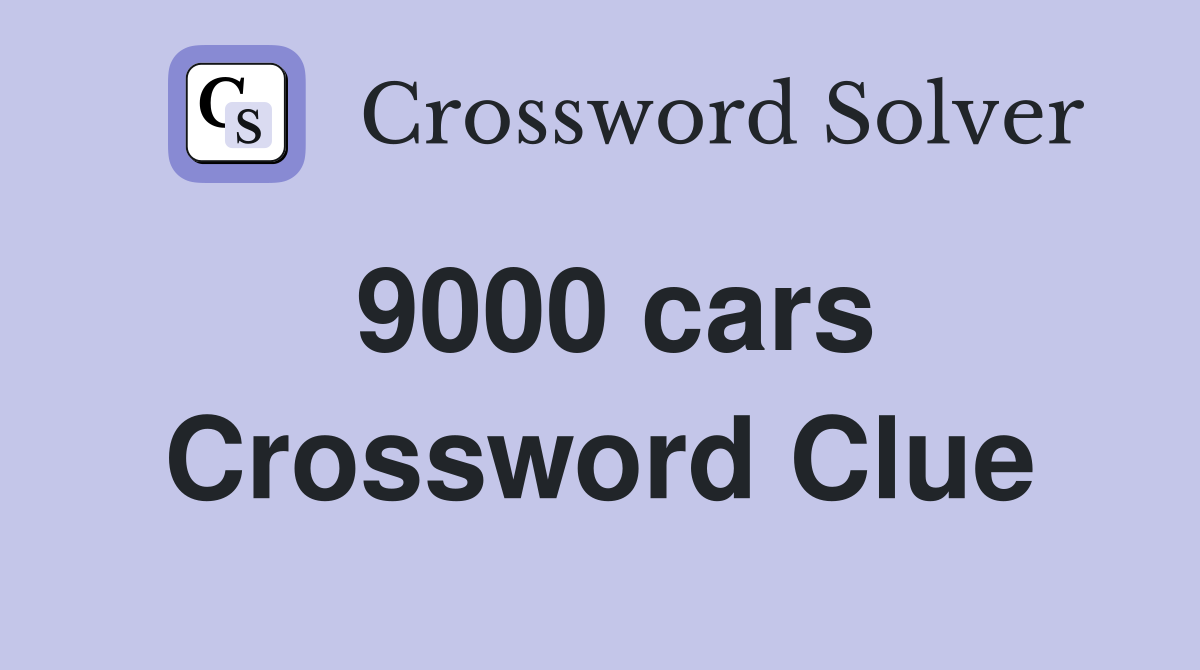 9000 cars Crossword Clue