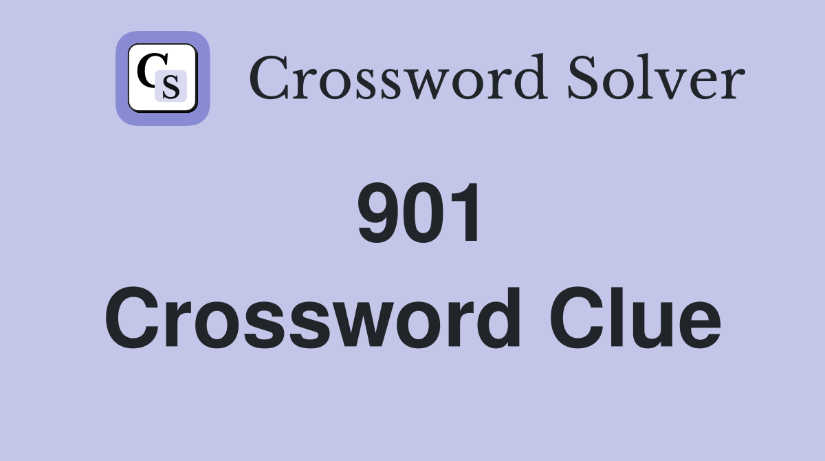 901 Crossword Clue