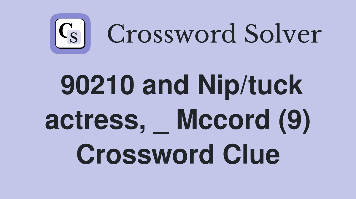 90210 and Nip/tuck actress, _ Mccord (9) Crossword Clue