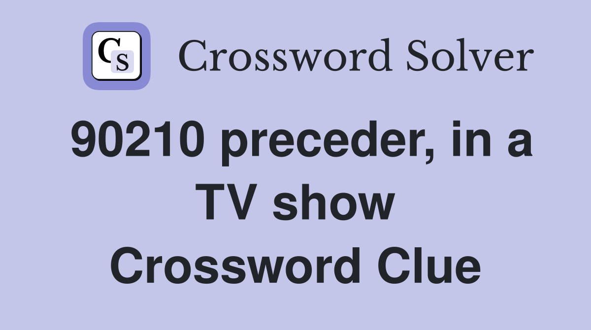 90210 preceder, in a TV show Crossword Clue