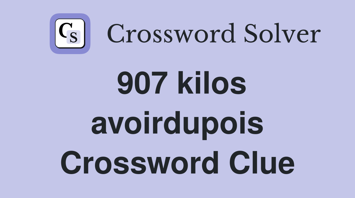 907 kilos avoirdupois Crossword Clue