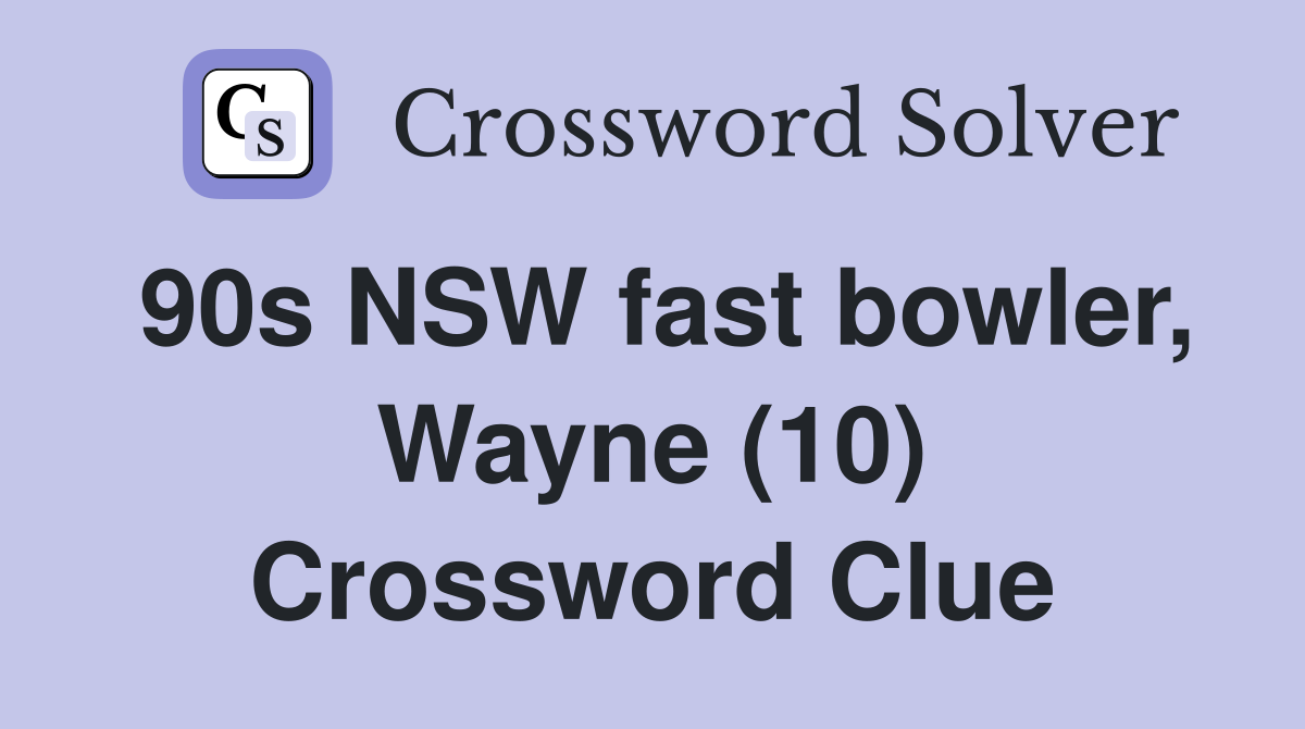 90s NSW fast bowler, Wayne (10) Crossword Clue